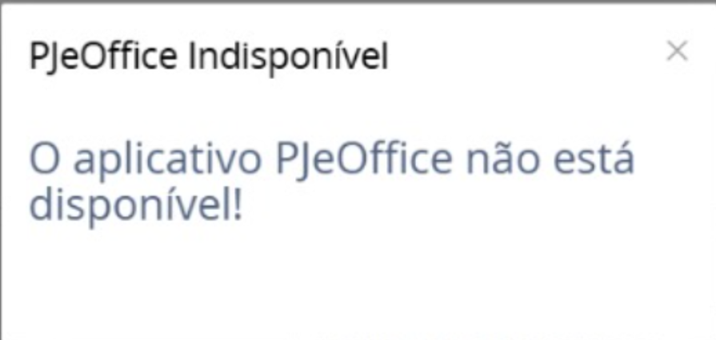 Erro PJeOffice Indisponível: o aplicativo PJeOffice não está disponível